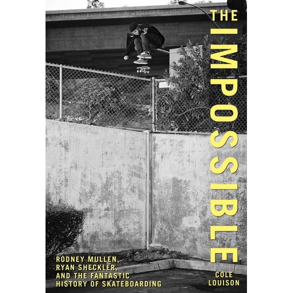 Impossible: Rodney Mullen, Ryan Sheckler, And The Fantastic History Of Skateboarding, (Paperback)