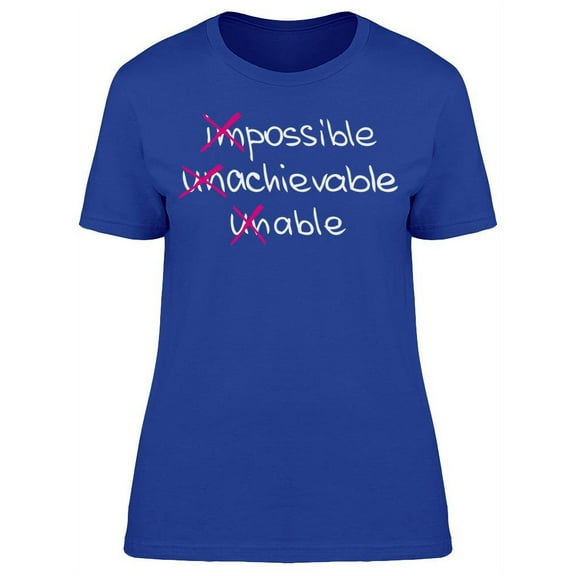 Impossible Unachievable Unable T-Shirt Women -Image by Shutterstock Women T-Shirt, Female x-Large