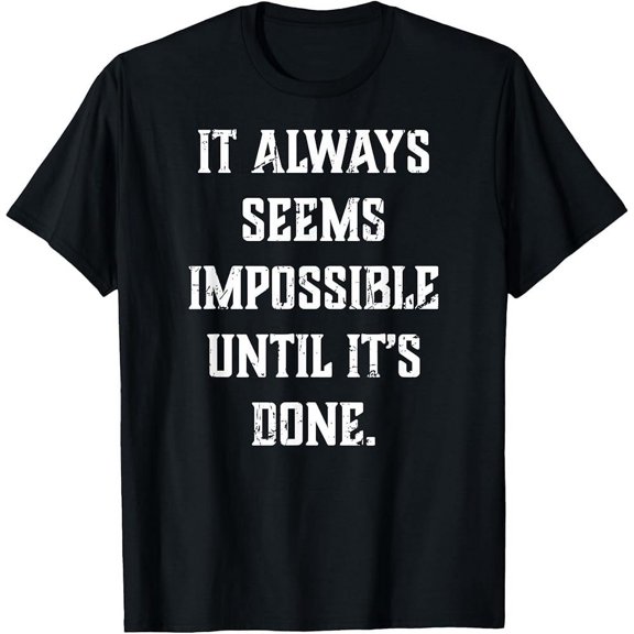 Impossible Until It's Done T-Shirt - Positive Message T-Shirt
