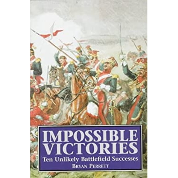 Pre-Owned Impossible Victories: Ten Unlikely Battlefield Successes (Hardcover) 1854093142 9781854093141