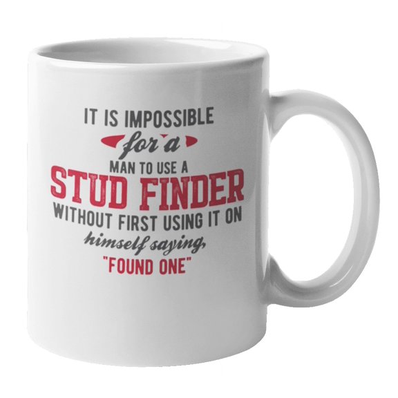 Impossible to Use a Stud Finder, Funny Meme Coffee & Tea Mug Cup (11oz)