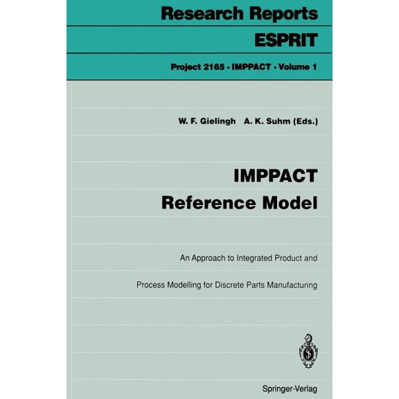 Imppact Reference Model: An Approach to Integrated Product and Process Modelling for Discrete Parts Manufacturing, (Paperback)