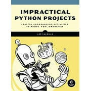 Impractical Python Projects Playful Programming Activities to Make You Smarter, Paperback