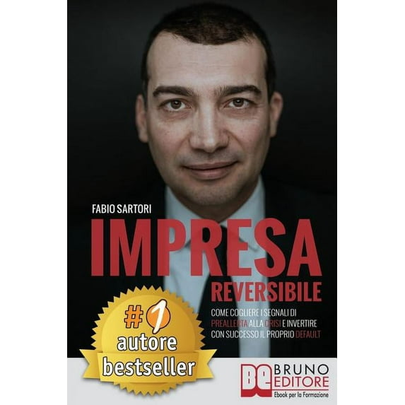 Impresa Reversibile : Come Cogliere I Segnali Di Preallerta Alla Crisi E Invertire Con Successo Il Proprio Default