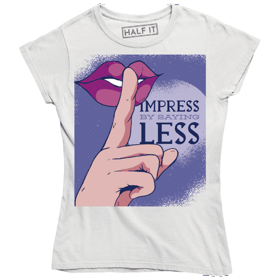 Impress By Saying Less Funny lipglossed index finger in front demand silence T-Shirt