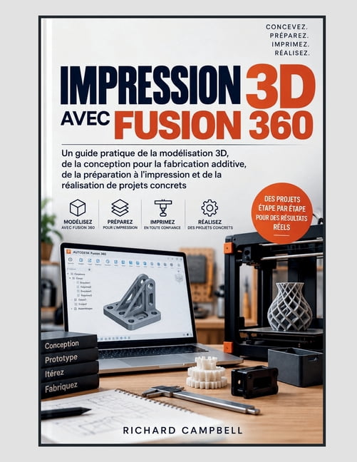 Impression 3D avec Fusion 360: Un guide pratique de la modÃ©lisation 3D, de la conception pour la fabrication additive, d, (Paperback)