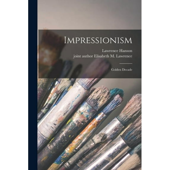 Impressionism: Golden Decade, (Paperback)