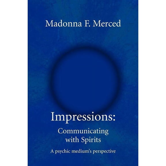 Impressions: Communicating with Spirits: A psychic medium's perspective (Paperback)