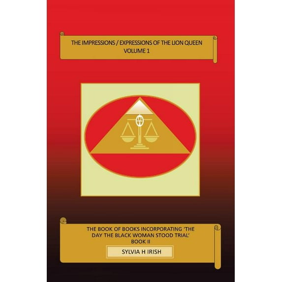 The Impressions / Expressions of the Lion Queen: The book of books Incorporating 'The Day the Black Woman Stood Trial', (Paperback)