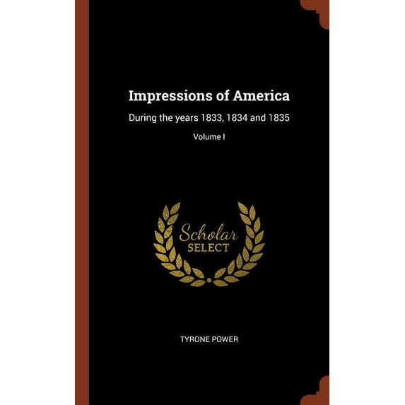 Impressions of America : During the Years 1833, 1834 and 1835; Volume I (Hardcover)