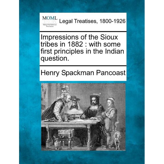 Impressions of the Sioux Tribes in 1882: With Some First Principles in the Indian Question. (Paperback)