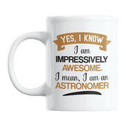 Impressively Awesome Astronomer, Astronomy Coffee & Tea Gift Mug for Astronomers 11oz