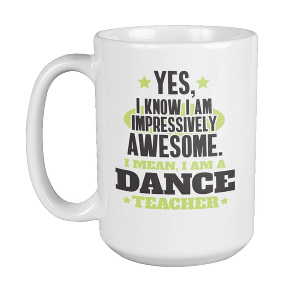 Impressively Awesome Dance Teacher, Coach or Instructor Coffee & Tea Mug (15oz)
