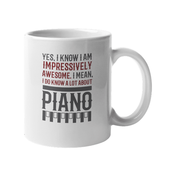 Impressively Awesome, I Know a Lot About Piano, Pianist or Music Teacher Coffee & Tea Gift Mug (11oz)