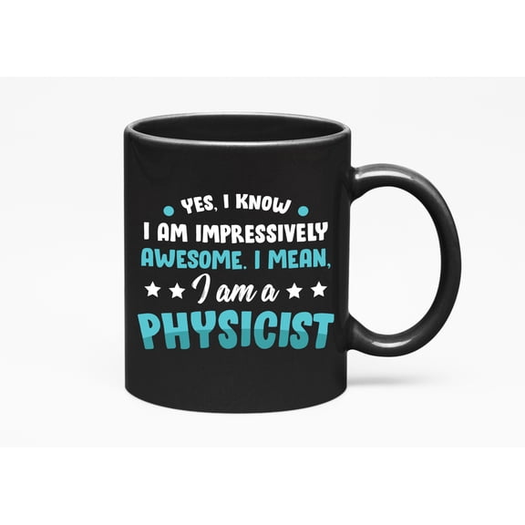 Impressively Awesome Physicist, Physics Major or Teacher, Black 11oz Ceramic Mug