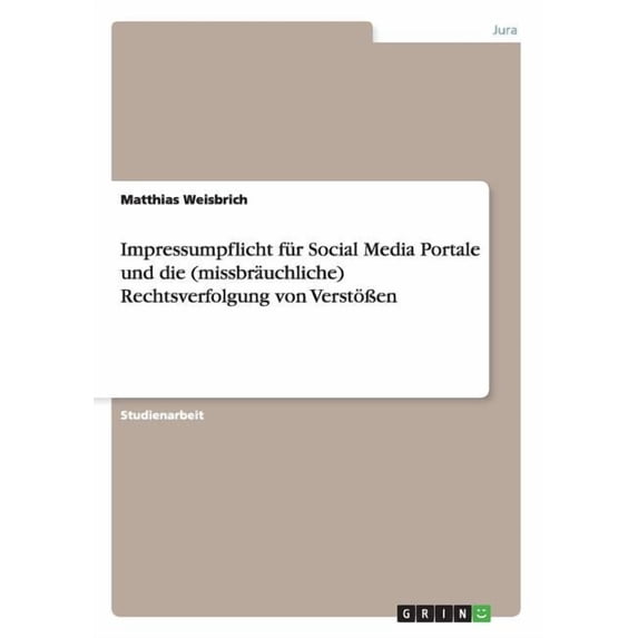 Impressumpflicht für Social Media Portale und die (missbräuchliche) Rechtsverfolgung von Verstößen (Paperback)