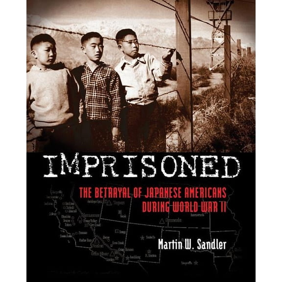 Imprisoned : The Betrayal of Japanese Americans during World War II