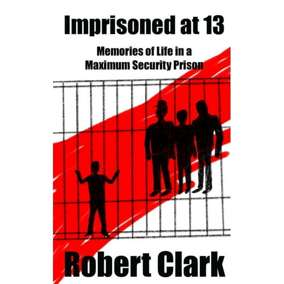 Imprisoned at 13: Memories of Life in a Maximum Security Prison (Paperback)