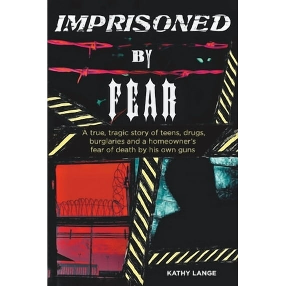 Imprisoned by Fear: A true, tragic story of teens, drugs, burglaries and a homeowner's fear of death by his own guns (Paperback)