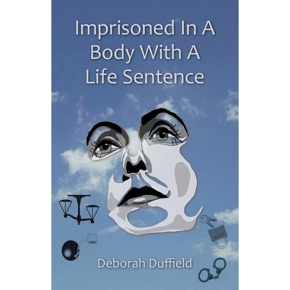 Imprisoned in a Body with a Life Sentence, (Paperback)