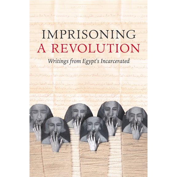 Imprisoning a Revolution : Writings from Egypt's Incarcerated (Edition 1) (Hardcover)