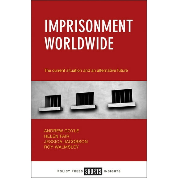 Imprisonment Worldwide: The Current Situation and an Alternative Future, (Paperback)