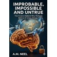 thumbnail image 1 of Improbable, Impossible and Untrue: The Science Behind Why Humans Believe in Crazy Things, (Paperback), 1 of 1