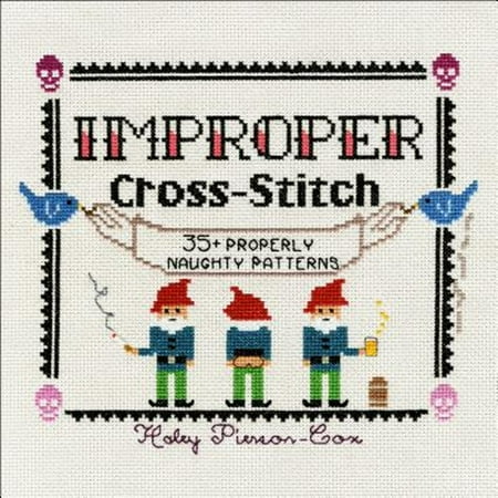 Pre-Owned Improper Cross-Stitch: 35+ Properly Naughty Patterns (Hardcover) 1250088984 9781250088987