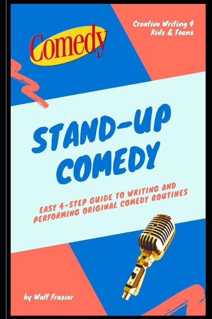 Improv Kids: Stand-Up Comedy Easy 4-Step Guide to Writing and  Performing Original Comedy Routines (Series #1) (Paperback)