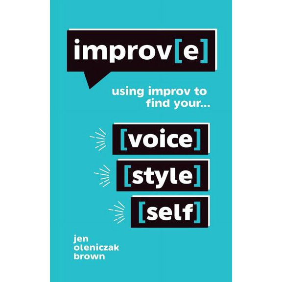 Improv(e): Using Improv to Find Your Voice, Style, and Self, (Paperback)