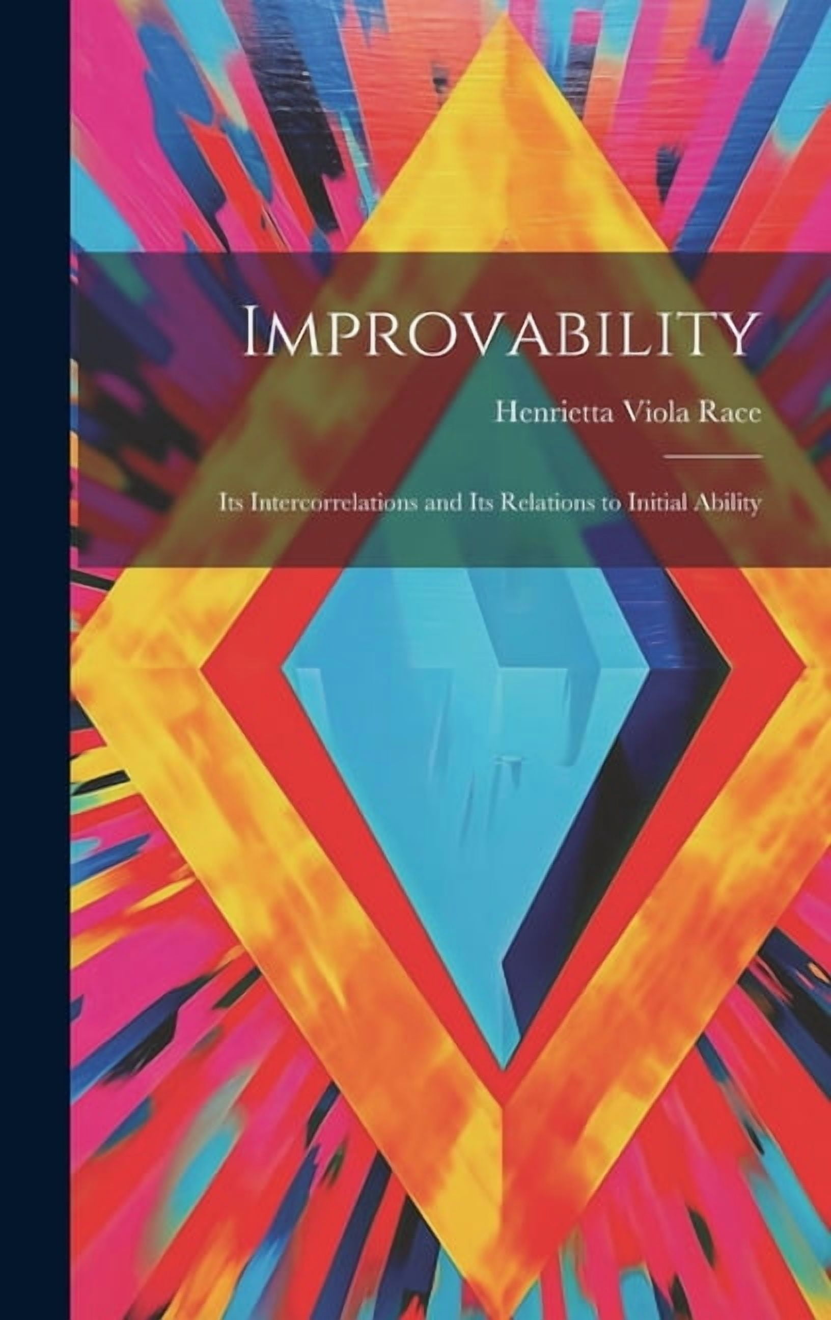Improvability; Its Intercorrelations and Its Relations to Initial Ability, (Hardcover)