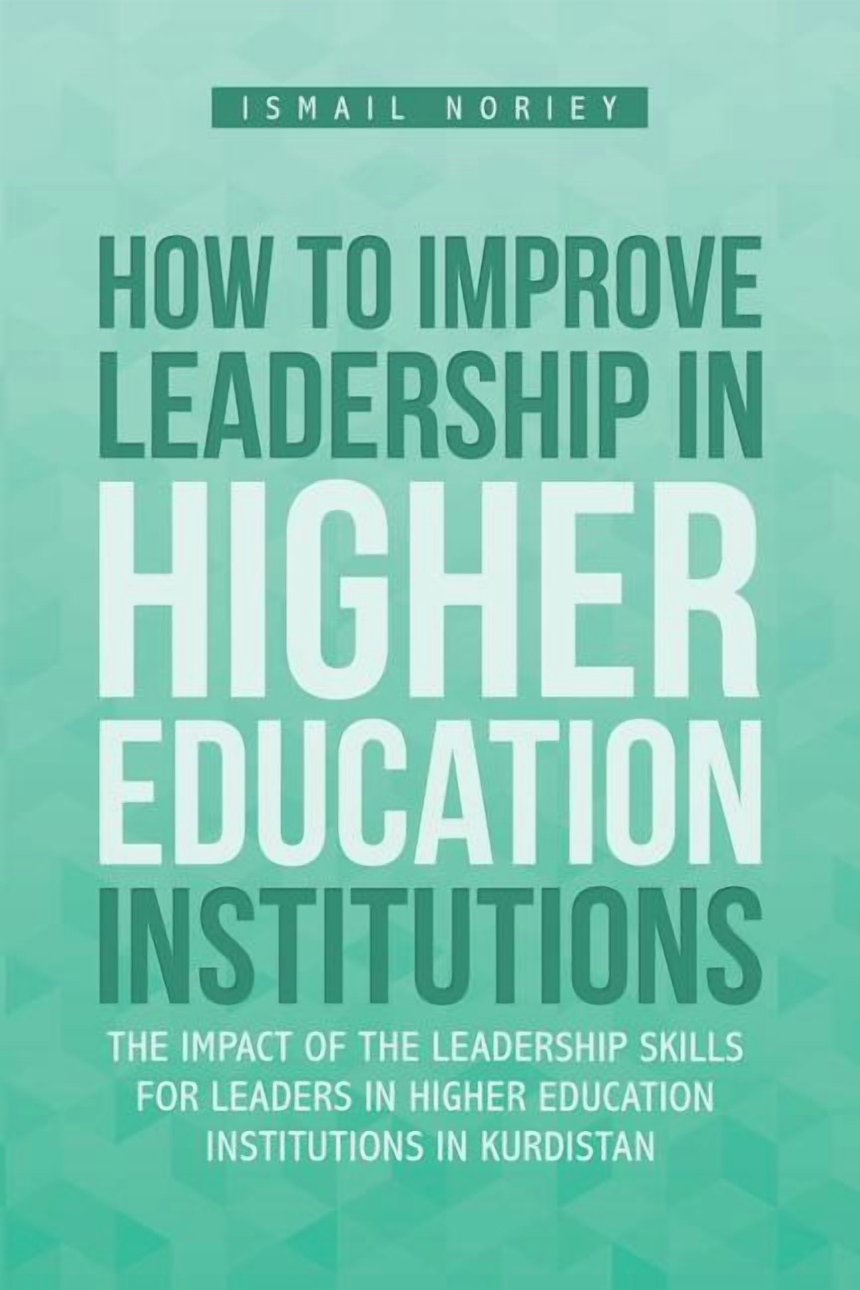 How to Improve Leadership in Higher Education Institutions : The Impact ...