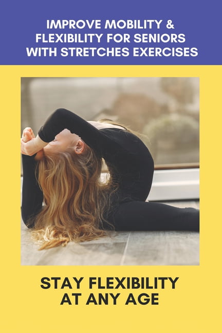 Improve Mobility & Flexibility For Seniors With Stretches Exercises : Stay  Flexibility At Any Age: Back Stretching Exercises For Seniors (Paperback)