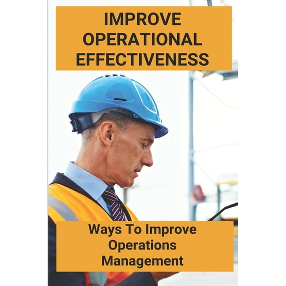 Improve Operational Effectiveness : Ways To Improve Operations Management: Plant Maintenance Sap (Paperback)