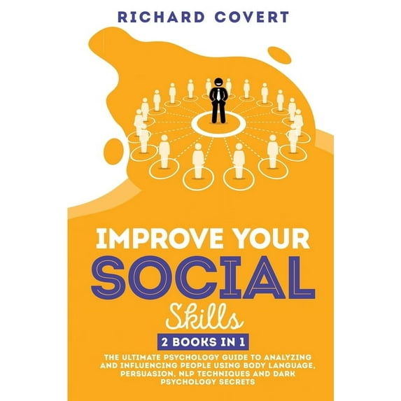 Improve your Social Skills : 2 Books in 1: The Ultimate Psychology Guide to Analyzing and Influencing People using Body Language, Persuasion, NLP Techniques and Dark Psychology Secrets (Paperback)