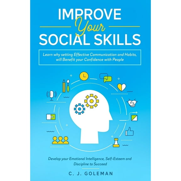 Improve Your Social Skills: Learn why setting Effective Communication and Habits, will Benefit your Confidence With People. Develop your Emotional Intelligence, Self-Esteem and Discipline to Succeed.