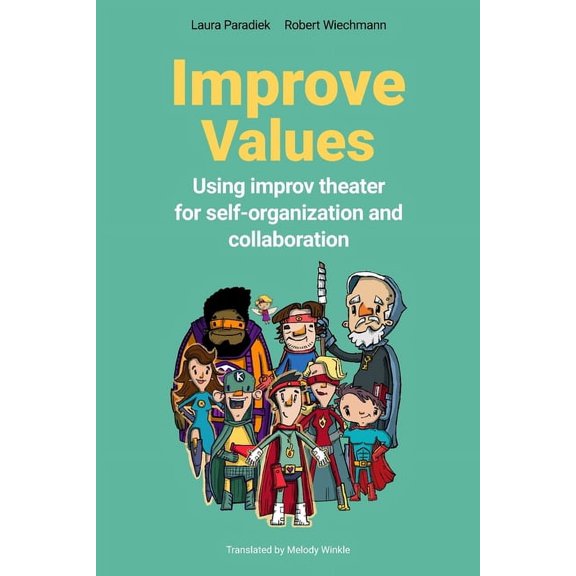 Improve Values: Using improv theater for self-organization and collaboration, (Paperback)