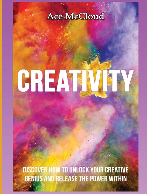 Improve Your Creative Thinking Skills wi Creativity: Discover How To ...