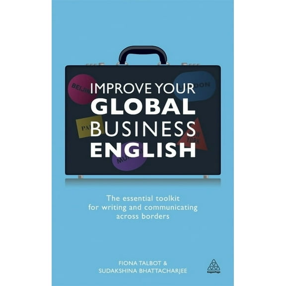 Improve Your Global Business English: The Essential Toolkit for Writing and Communicating Across Borders, (Paperback)