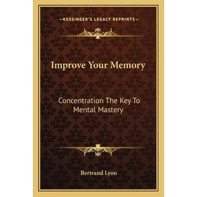 Improve Your Memory : Concentration The Key To Mental Mastery (Paperback)