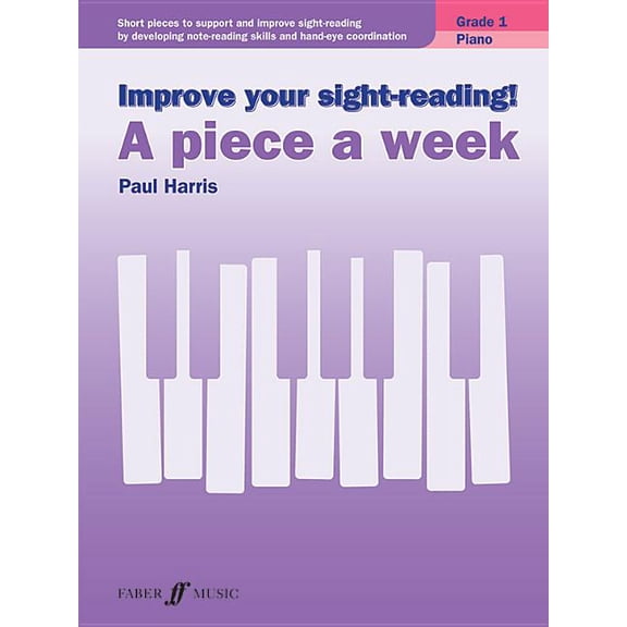 Improve Your Sight-Reading! Piano -- A Piece a Week, Grade 1: Short Pieces to Support and Improve Sight-Reading by Developing Note-Reading Skills and