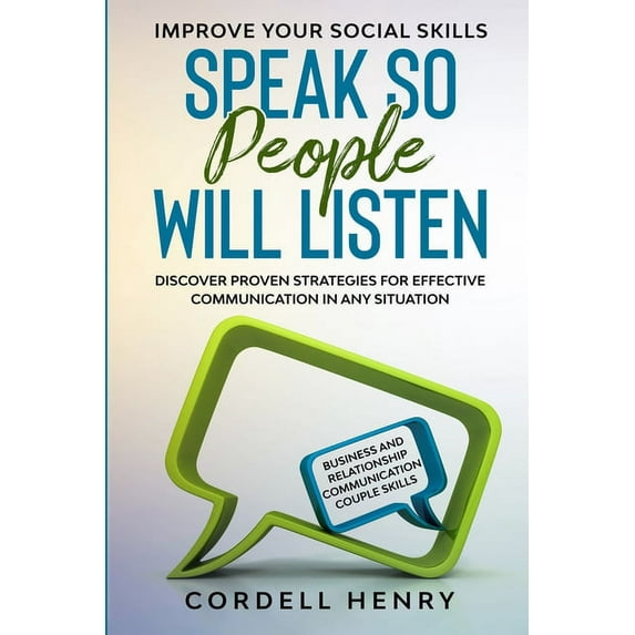 Improve Your Social Skills: Speak So People Will Listen - Discover Proven Strategies For Effective Communication In Any , (Paperback)