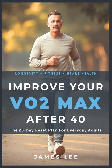 Improve Your VO2 Max After 40: The 28-Day Reset Plan For Everyday Adults, (Paperback)