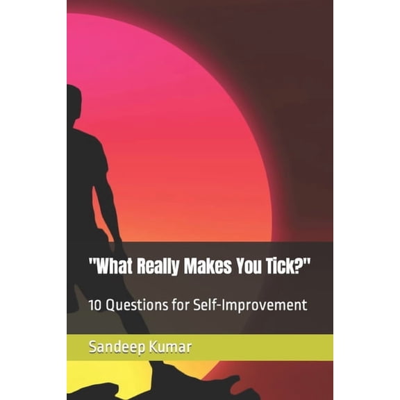 Improve Yourself: Self Help eBooks "What Really Makes You Tick?": 10 Questions for Self-Improvement, Book 3, (Paperback)