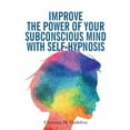 thumbnail image 1 of Improve the Power of your Subconscious Mind with Self-Hypnosis: Use Positive Thinking to Change your Life, (Paperback), 1 of 1