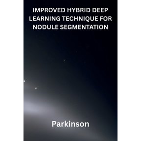 Improved Hybrid Deep Learning Technique for Nodule Segmentation, (Paperback)