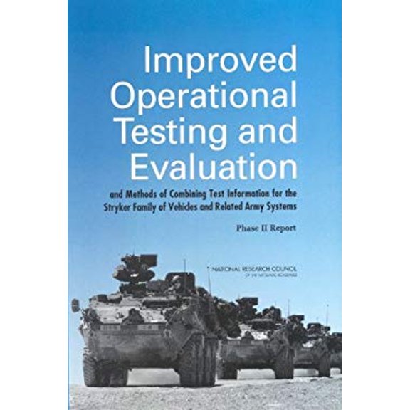 Pre-Owned Improved Operational Testing and Evaluation : And Methods of Combining Test Information for the Stryker Family of Vehicles and Related Army Systems - Phase II Report (Paperback) 978030909...