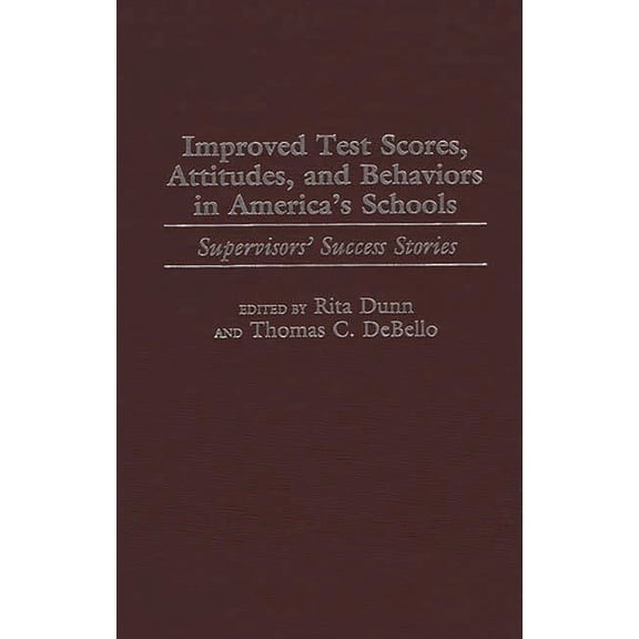Improved Test Scores, Attitudes, and Behaviors in America's Schools: Supervisors' Success Stories, (Hardcover)