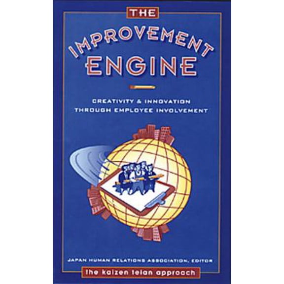 Improvement Engine: Creativity and Innovation Through Employee Involvement--The Kaizen Teian (Hardcover) by Japan Human Relations Association (Editor)