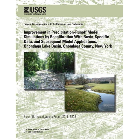 Improvement in Precipitation-Runoff Model Simulations by Recalibration With Basin-Specific Data, and Subsequent Model Applications, Onondaga Lake Basin, Onondaga County, New York (Paperback)